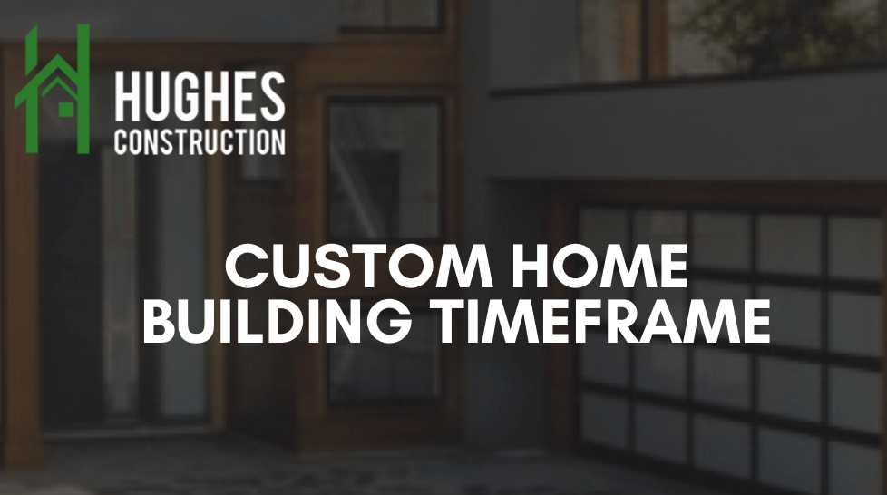 Custom Home Building Timeframe